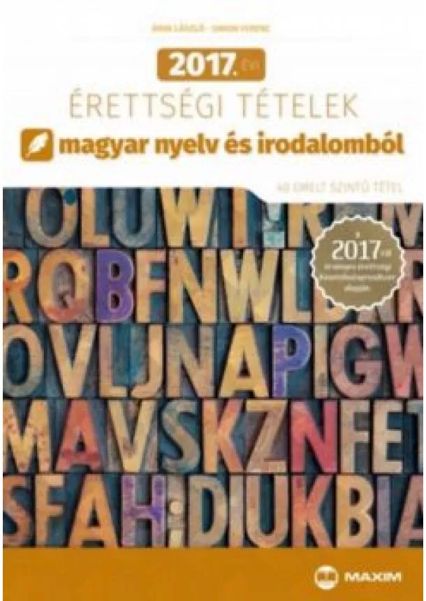 Árva László - 2017. ÉVI ÉRETTSÉGI TÉTELEK MAGYAR NYELV ÉS IRODALOMBÓL /40 EMELT SZINTŰ TÉTEL