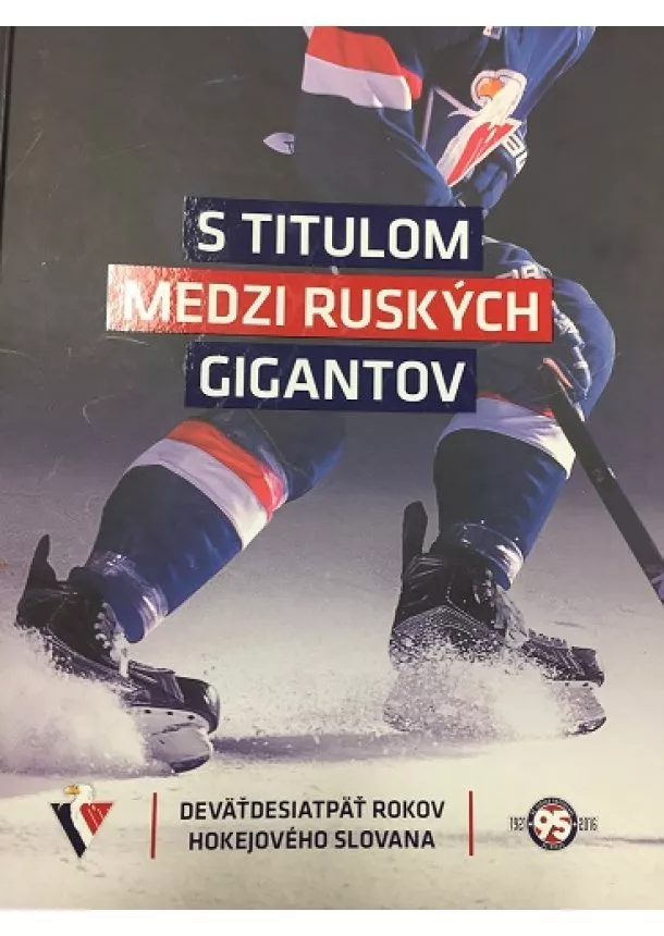 Peter Pasuth, Tomáš Prokop, Stanislav Benčat - S titulom medzi ruských gigantov - Deväťdesiatpäť rokov hokejového Slovana