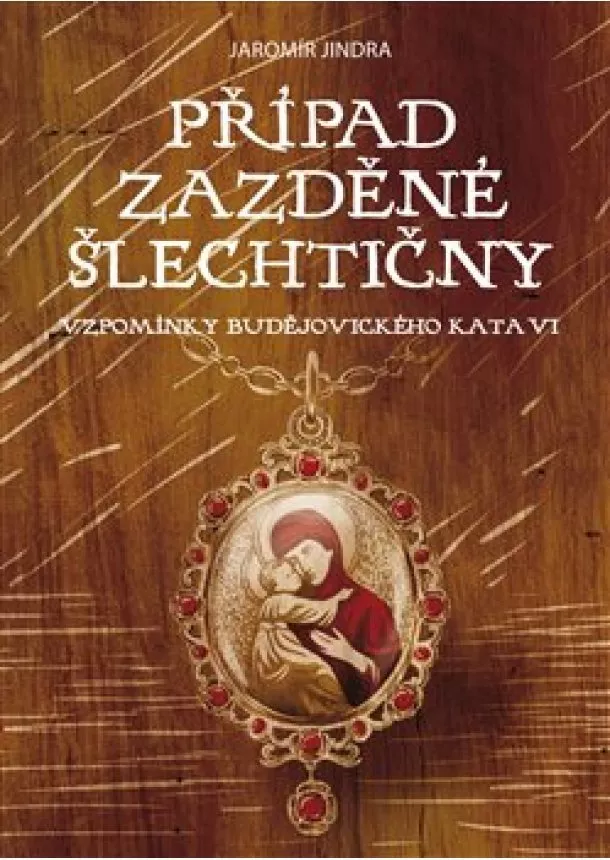 Jaromír Jindra - Případ zazděné šlechtičny - Vzpomínky budějovického kata VI.