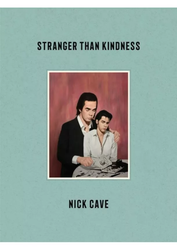 Nick Cave - Stranger Than Kindness