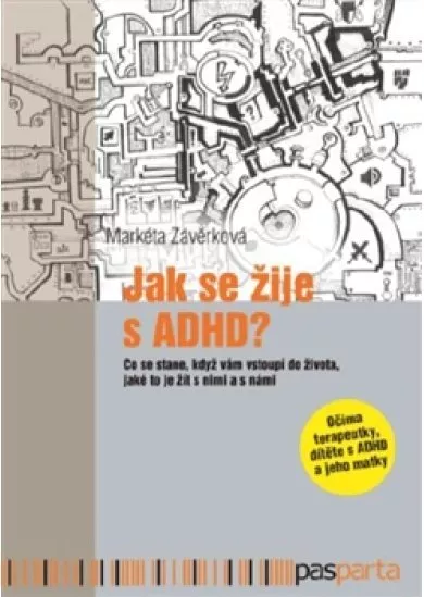 Jak se žije s ADHD - Co se stane, když nám vstoupí do života, jaké je to žít s nimi a s námi