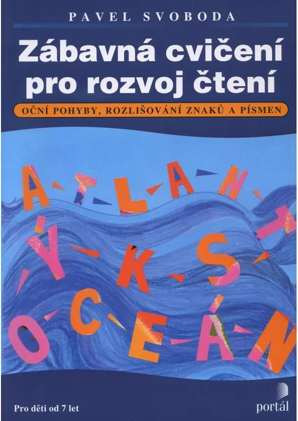 Pavel Svoboda - Zábavná cvičení pro rozvoj čtení - Oční pohyby, rozlišování znaků a písmen. Pro děti od 7 let