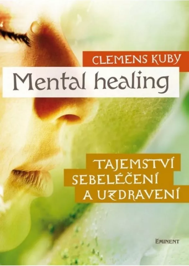 Clemens Kuby - Mental Healing - Tajemství sebeléčení a uzdravení