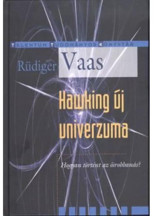 Rüdiger Vaas - Hawking új univerzuma - Hogyan történt az ősrobbanás? /Talentum tudományos könyvtár