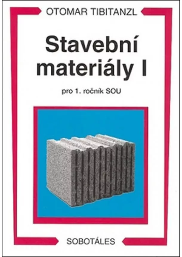 Otomar Tibitanzl  - Stavební materiály I pro 1. ročník SOU