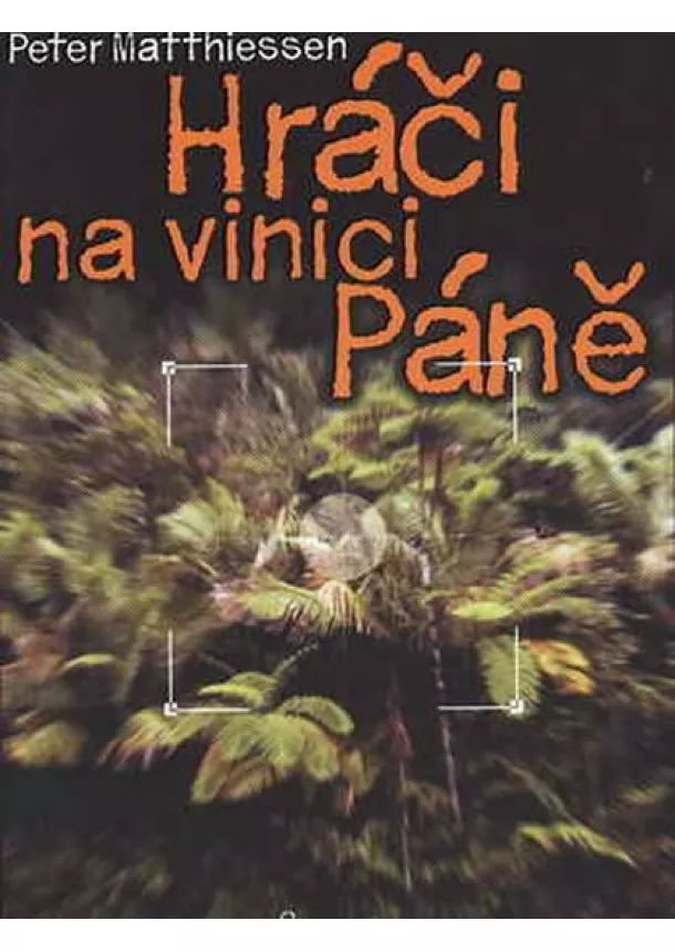 Peter Matthiessen - Hráči na vinici Páně