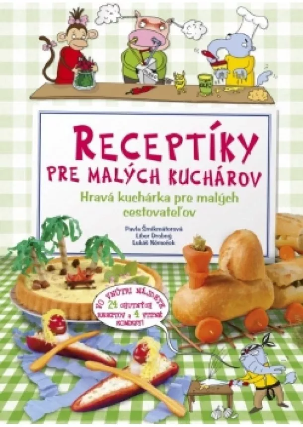 Pavla Šmikmátorová - Receptíky pre malých kuchárov - Hravá kuchárka pre malých cestovateľov