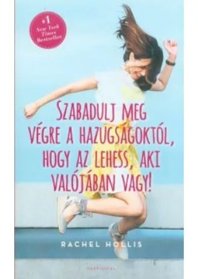 Szabadulj meg végre hazugságoktól, hogy az lehess, aki valójában vagy!