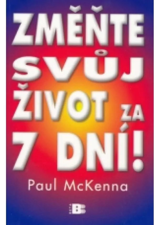 Paul McKenna  - Změňte svůj život za 7 dní!