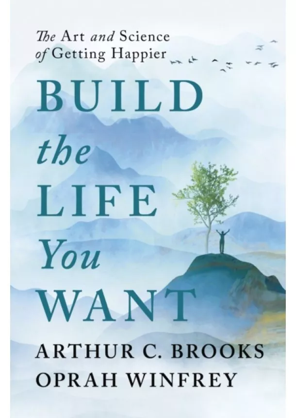 Oprah Winfrey, Arthur C Brooks - Build the Life You Want