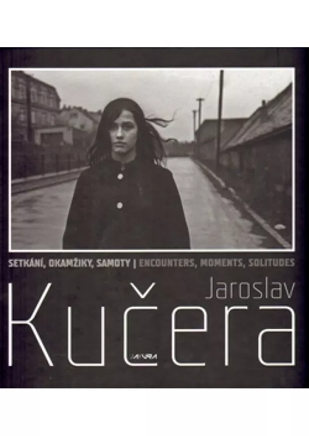 Jaroslav Kučera - Setkání, okamžiky, samoty - Jaroslav Kučera