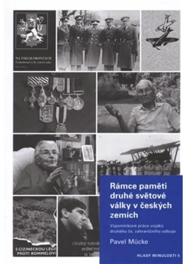 Pavel Mücke - Rámce paměti druhé světové války v českých zemích - Vzpomínkové práce vojáků druhého čs. zahraničního odboje