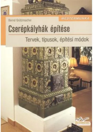 CSERÉPKÁLYHÁK ÉPÍTÉSE - TERVEK, TÍPUSOK, ÉPÍTÉSI MÓDOK