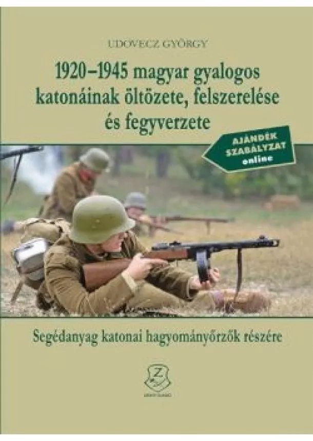 Udovecz György - 1920-1945 magyar gyalogos katonáinak öltözete, felszerelése és fegyverzete