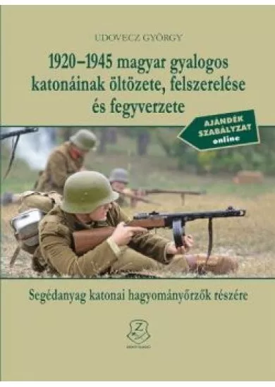 1920-1945 magyar gyalogos katonáinak öltözete, felszerelése és fegyverzete