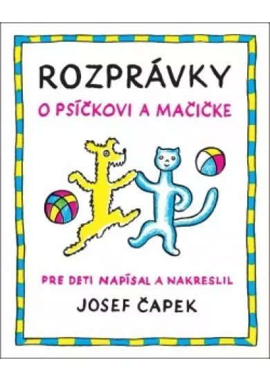 Rozprávky o psíčkovi a mačičke - Klasická detská knižka o spolunažívaní a priateľstve.