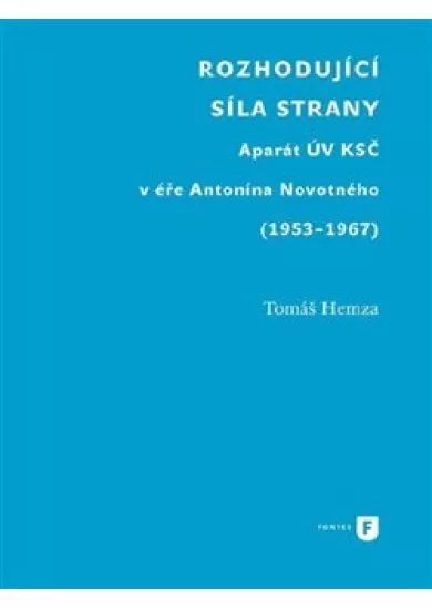 Rozhodující síla strany - Aparát UV KSČ v éře Antonína Novotného (1953-1967)