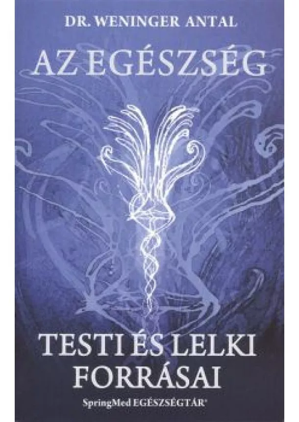 Dr. Weninger Antal - Az egészség testi és lelki forrásai