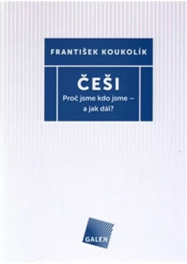 František Koukolík - Češi - Proč jsme kdo jsme - a jak dál?