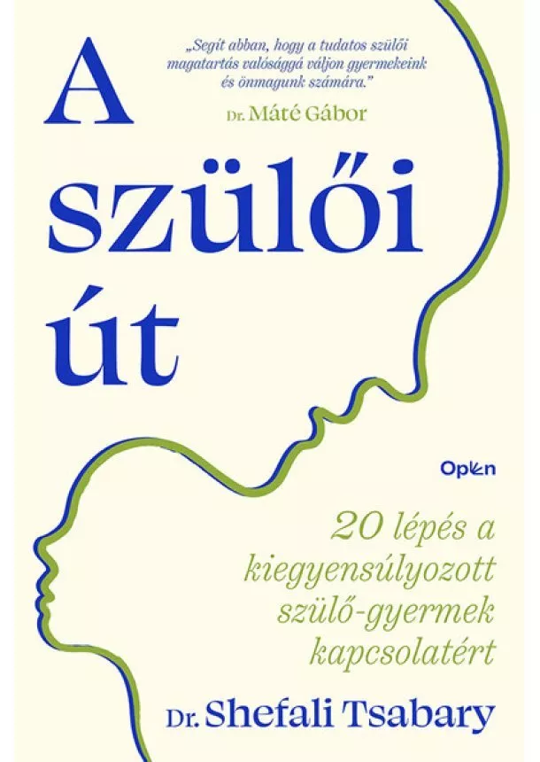 Dr. Shefali Tsabary - A szülői út - 20 lépés a kiegyensúlyozott szülő-gyermek kapcsolatért