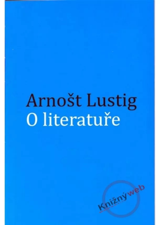 Arnošt Lustig - O literatuře