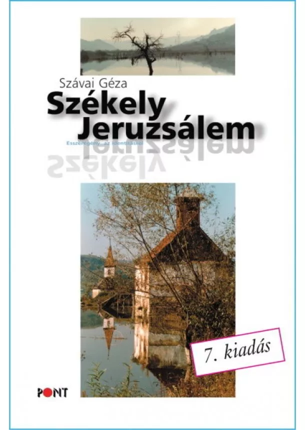 Szávai Géza - Székely Jeruzsálem - Esszéregény az identitásról (7. kiadás)