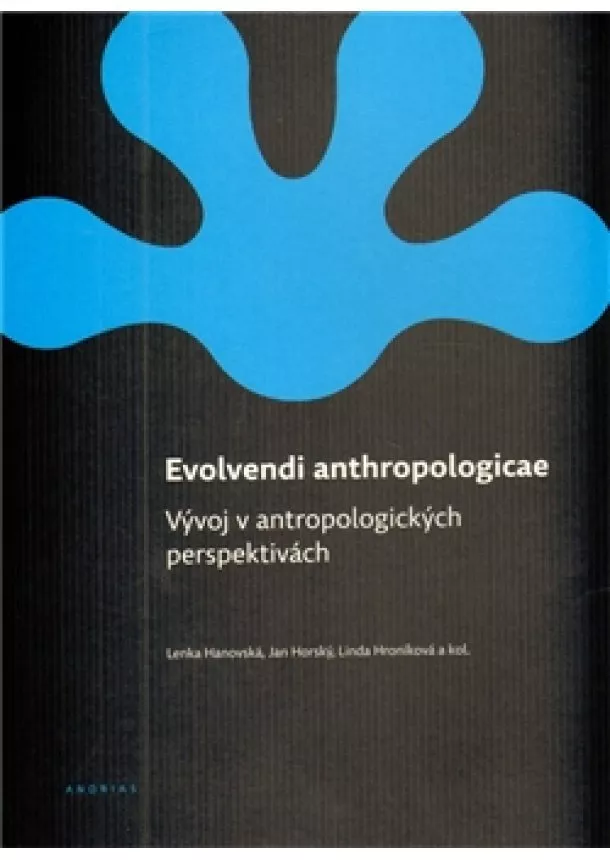 Lenka Hanovská, Jan Horský, Linda Hroníková a kolektiv  - Evolvendi anthropologicae - Vývoj v antropologických perspektivách