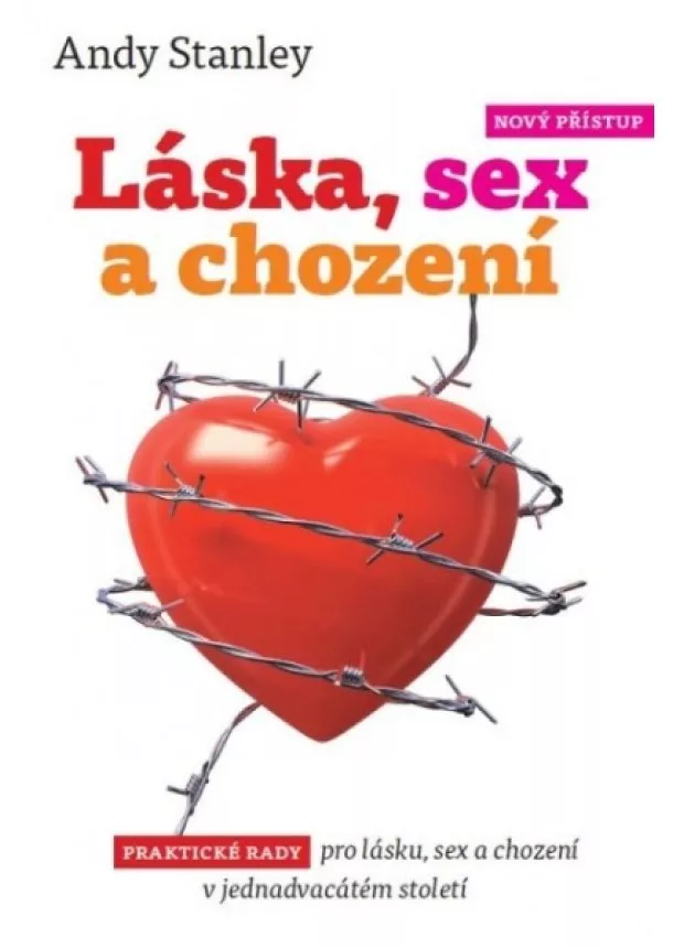 Andy Stanley - Láska, sex a chození - Praktické rady pro lásku, sex a chození v 21. století