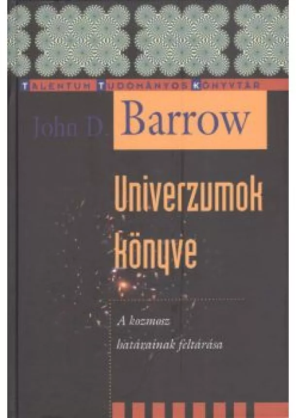 John D. Barrow - Univerzumok könyve - A kozmosz határainak feltárása /Talentum tudományos könyvtár