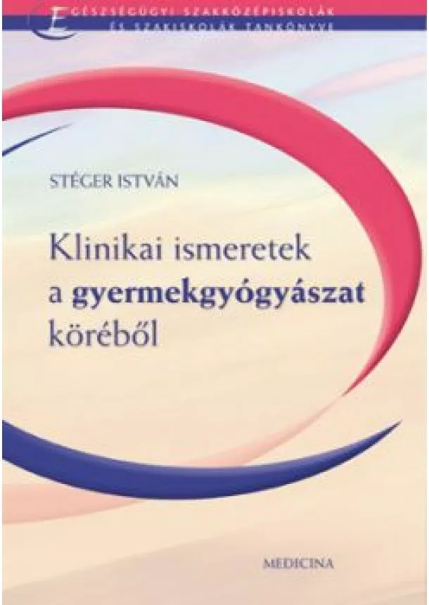 Stéger István - Klinikai ismeretek a gyermekgyógyászat köréből