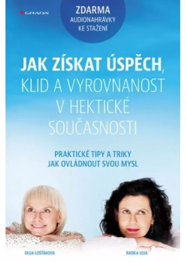 Loja Radka Lošťáková Olga, - Jak získat úspěch, klid a vyrovnanost v hektické současnosti - Praktické techniky a tipy jak ovládnout svou mysl