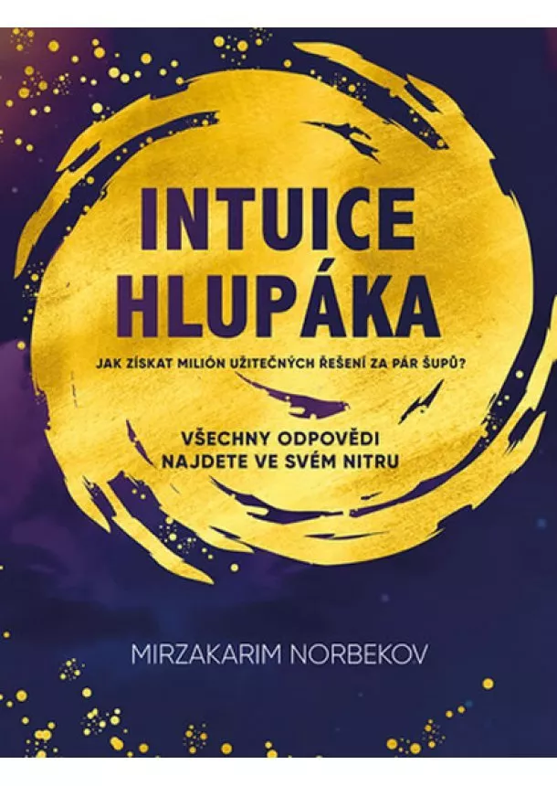 Mirzakarim Norbekov - Intuice hlupáka - Jak získat milión užit