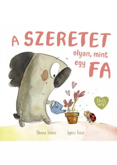 A szeretet olyan, mint egy fa - Ölelj meg!