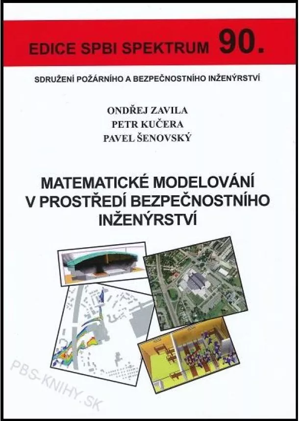 Ondřej Zavila, Petr Kučera, Pavel Šenovský - Matematické modelování v prostředí bezpečnostního inženýrství - Edice SPBI Spektrum 90.