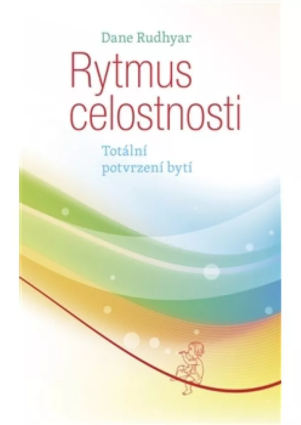 Dane Rudhyar - Rytmus celostnosti - Totální potvrzení bytí