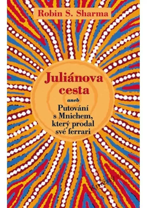 Robin S. Sharma - Juliánova cesta aneb Putování s Mnichem, který prodal své ferrari