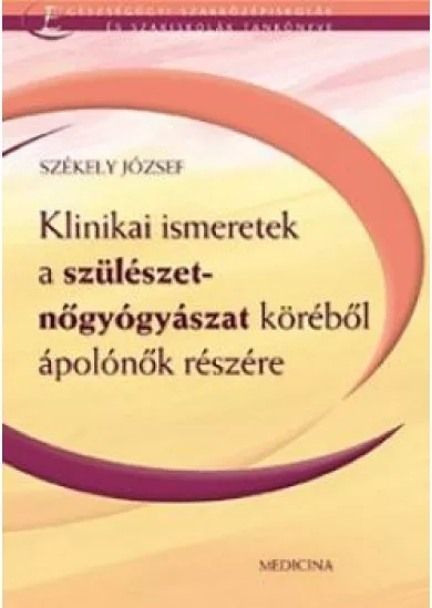 Klinikai ismeretek a szülészet- nőgyógyászat köréből ápolónők részére