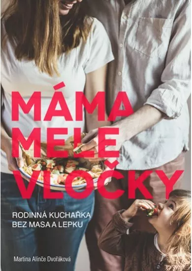 Máma mele vločky - Kuchařka bez lepku a masa pro celou rodinu