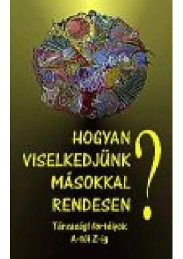 Vágó Gy. Zsuzsanna - HOGYAN VISELKEDJÜNK MÁSOKKAL RENDESEN?