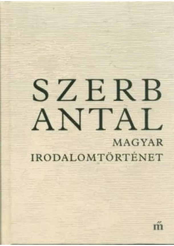 Szerb Antal - Magyar irodalomtörténet