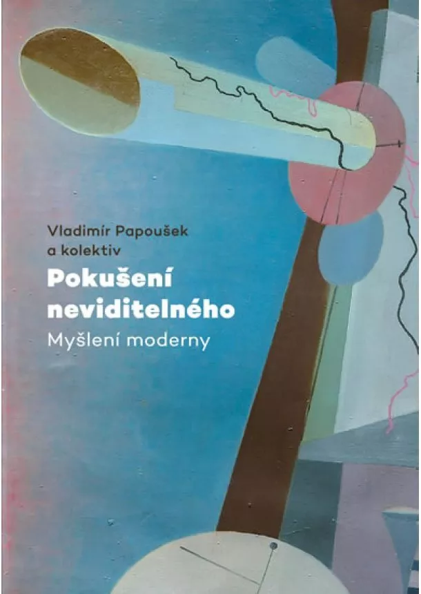 Vladimír Papoušek - Pokušení neviditelného - Myšlení moderny