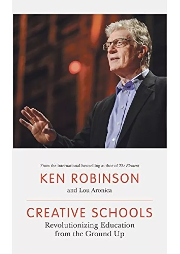 Ken Robinson, Lou Aronica - Creative Schools: Revolutionizing Education from the Ground Up