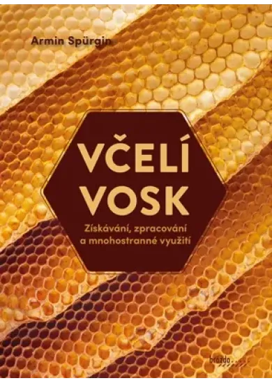 Včelí vosk - Získávání, zpracování a mnohostranné využití