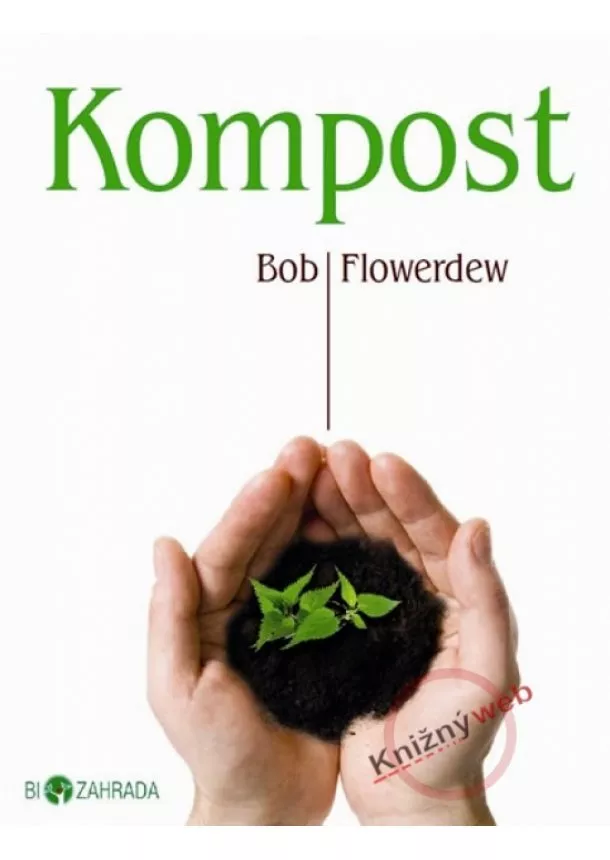 Bob Flowerdew - Kompost - Biozahrada