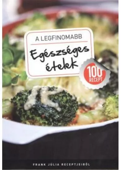 A LEGFINOMABB EGÉSZSÉGES ÉTELEK