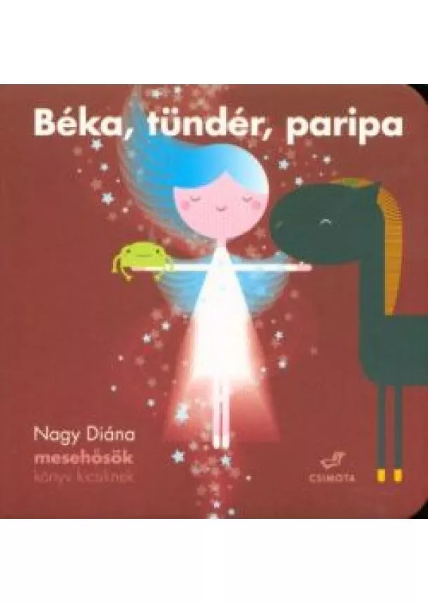 Nagy Diána - Béka, tündér, paripa /Mesehősök könyv kicsiknek