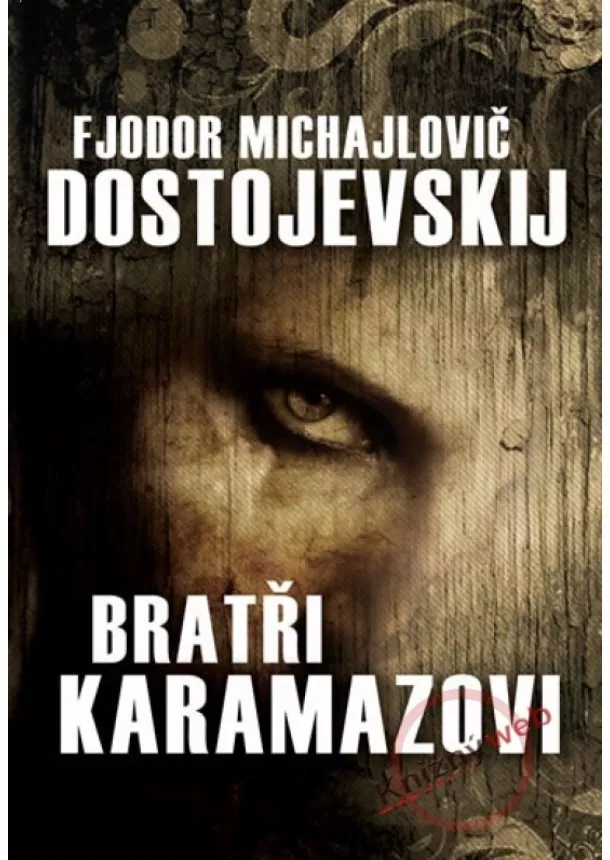 Fjodor Michajlovič Dostojevskij - Bratři Karamazovi