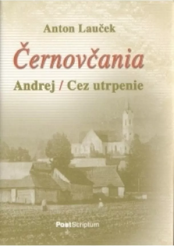 Anton Lauček - Černovčania - Fragmenty zo života Andreja Hlinku až po černovskú tragédiu