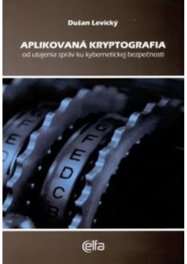 Dušan Levický - Aplikovaná kryptografia - Od utajenia správ ku kybernetickej bezpečnosti