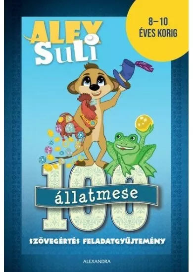 Alex Suli - 100 állatmese szövegértés feladatgyűjtemény - 8-10 éves korig